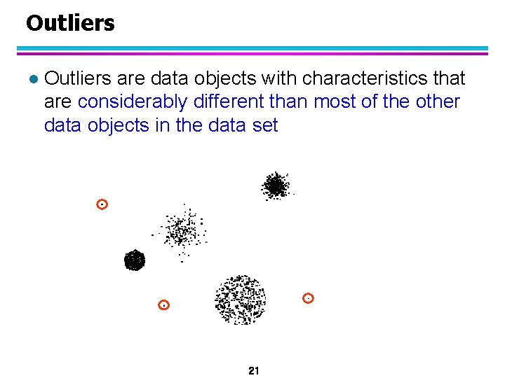 Outliers l Outliers are data objects with characteristics that are considerably different than most