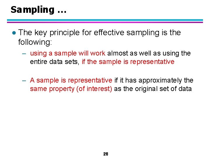 Sampling … l The key principle for effective sampling is the following: – using
