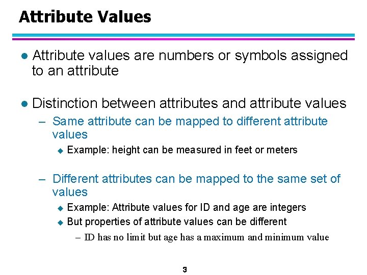 Attribute Values l Attribute values are numbers or symbols assigned to an attribute l