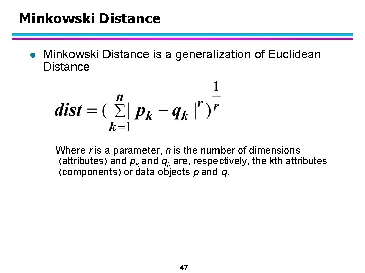 Minkowski Distance l Minkowski Distance is a generalization of Euclidean Distance Where r is