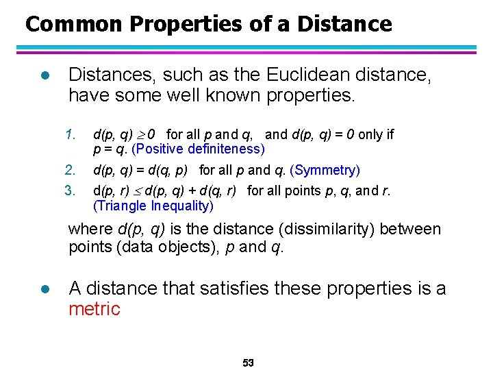 Common Properties of a Distance l Distances, such as the Euclidean distance, have some
