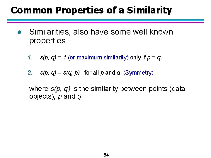 Common Properties of a Similarity l Similarities, also have some well known properties. 1.