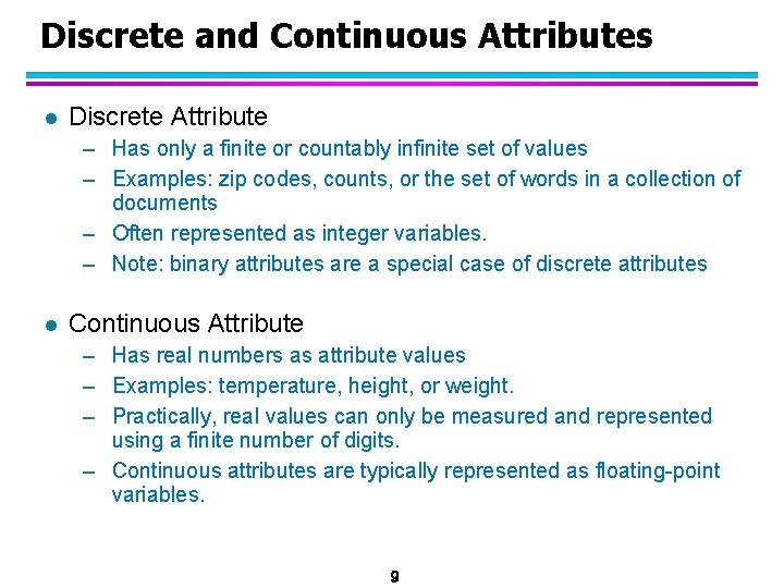 Discrete and Continuous Attributes l Discrete Attribute – Has only a finite or countably
