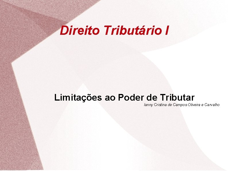 Direito Tributário I Limitações ao Poder de Tributar Ianny Cristina de Campos Oliveira e