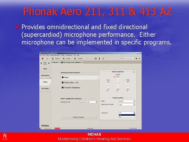 Phonak Aero 211, 311 & 413 AZ Ø Provides omnidirectional and fixed directional (supercardiod)