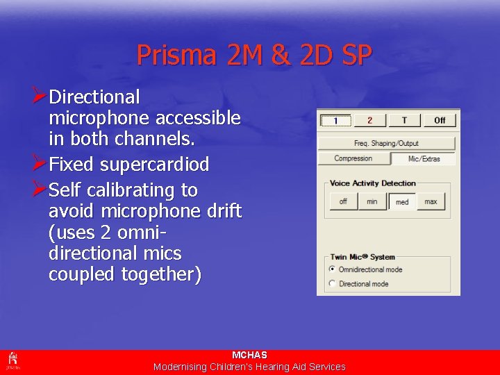 Prisma 2 M & 2 D SP ØDirectional microphone accessible in both channels. ØFixed