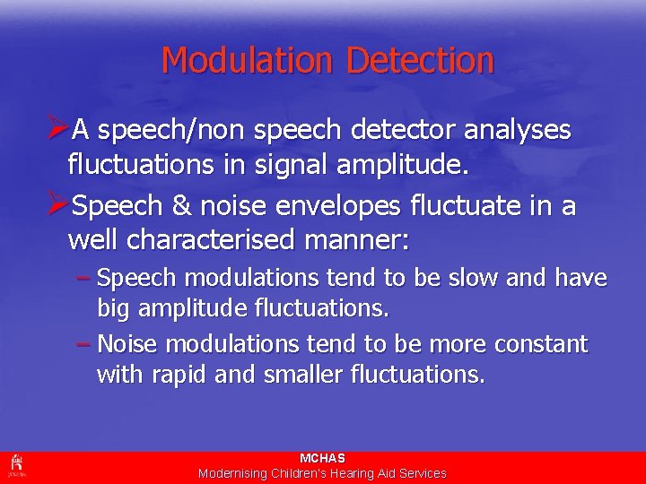 Modulation Detection ØA speech/non speech detector analyses fluctuations in signal amplitude. ØSpeech & noise