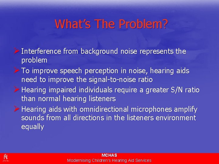 What’s The Problem? Ø Interference from background noise represents the problem Ø To improve