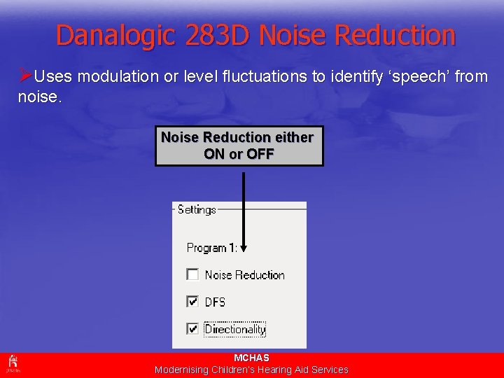 Danalogic 283 D Noise Reduction ØUses modulation or level fluctuations to identify ‘speech’ from