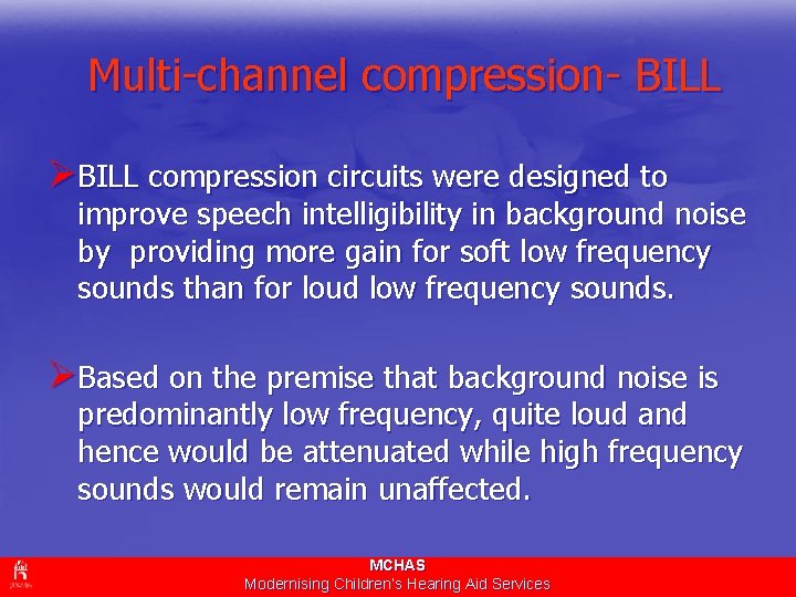 Multi-channel compression- BILL ØBILL compression circuits were designed to improve speech intelligibility in background