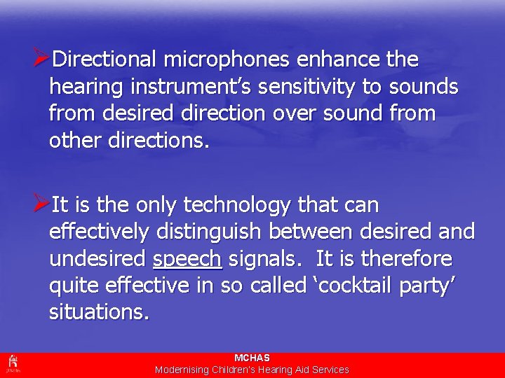 ØDirectional microphones enhance the hearing instrument’s sensitivity to sounds from desired direction over sound