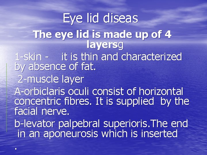 Eye lid diseas The eye lid is made up of 4 layersg 1 -skin