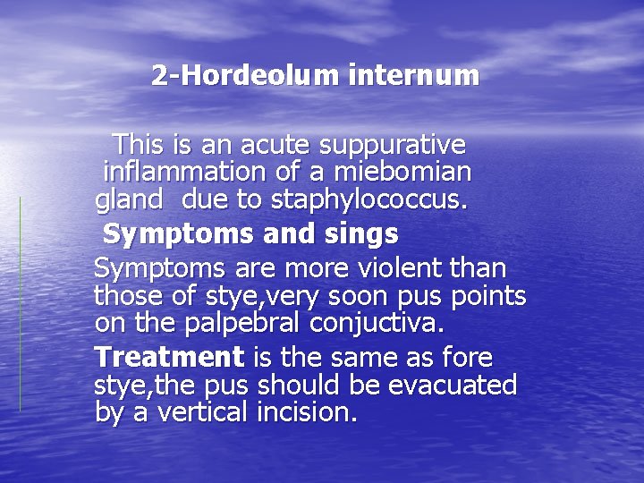 2 -Hordeolum internum This is an acute suppurative inflammation of a miebomian gland due