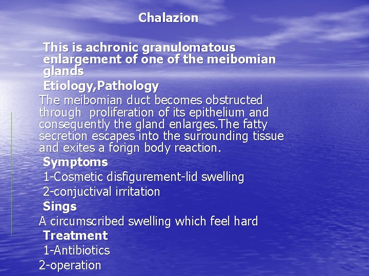 Chalazion This is achronic granulomatous enlargement of one of the meibomian glands Etiology, Pathology