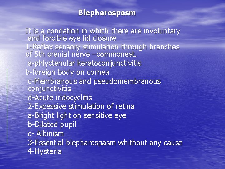 Blepharospasm It is a condation in which there are involuntary and forcible eye lid