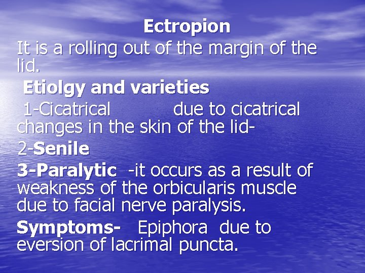 Ectropion It is a rolling out of the margin of the lid. Etiolgy and