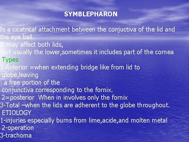 SYMBLEPHARON Is a cicatrical attachment between the conjuctiva of the lid and the eye