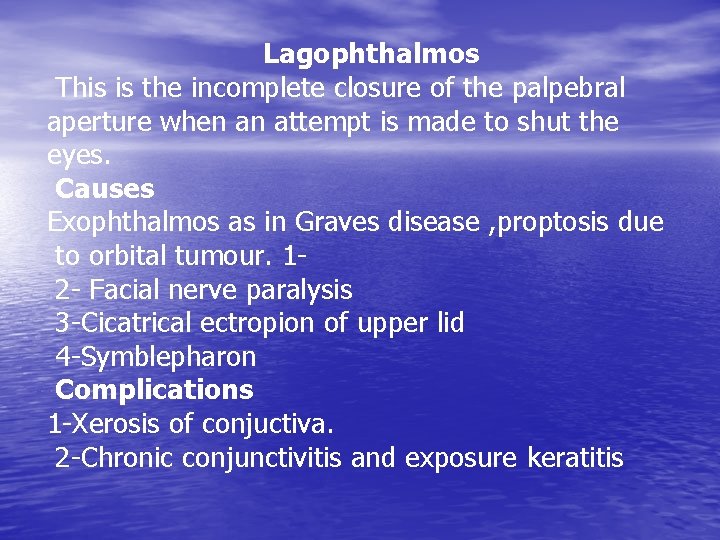 Lagophthalmos This is the incomplete closure of the palpebral aperture when an attempt is