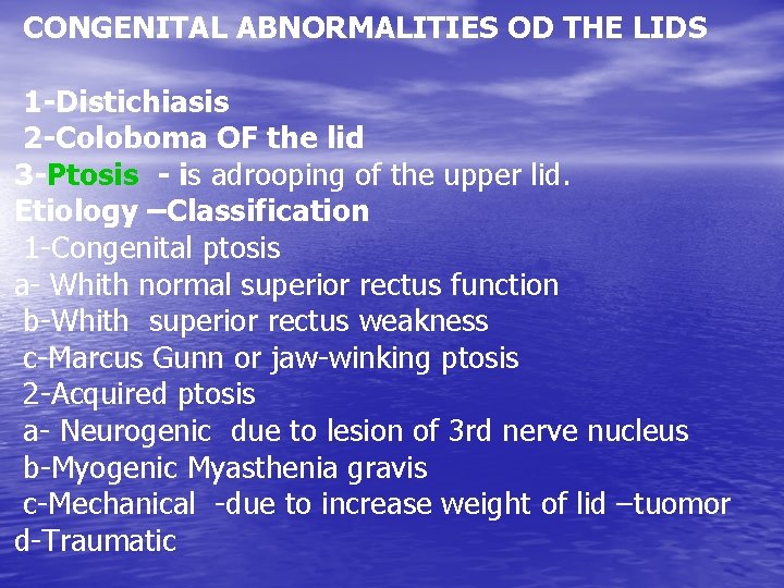 CONGENITAL ABNORMALITIES OD THE LIDS 1 -Distichiasis 2 -Coloboma OF the lid 3 -Ptosis