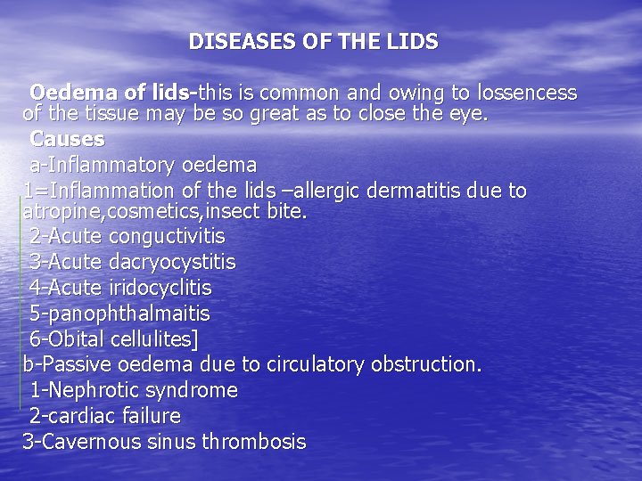 DISEASES OF THE LIDS Oedema of lids-this is common and owing to lossencess of