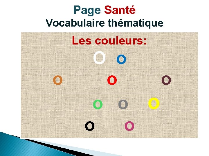 Page Santé Vocabulaire thématique Les couleurs: O o o o o o o 
