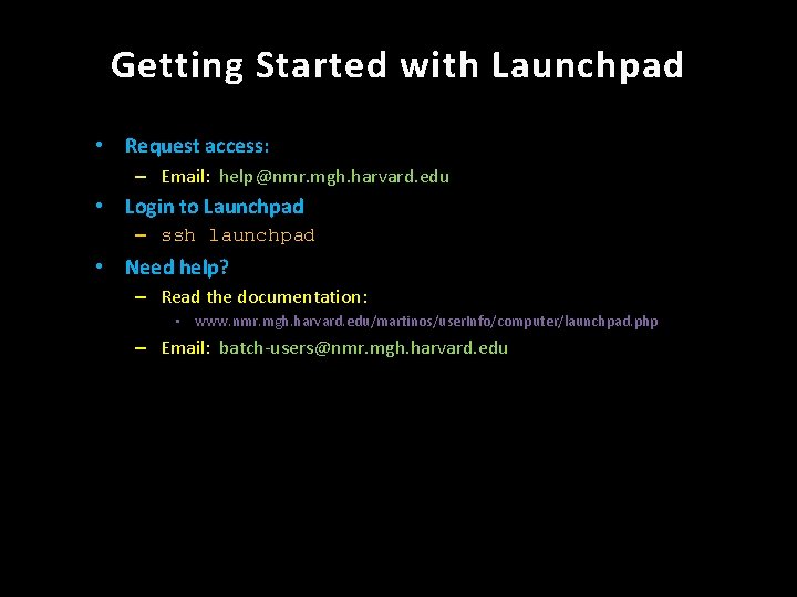 Getting Started with Launchpad • Request access: – Email: help@nmr. mgh. harvard. edu •