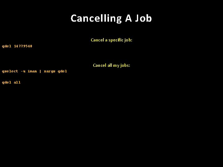 Cancelling A Job Cancel a specific job: qdel 14779540 Cancel all my jobs: qselect