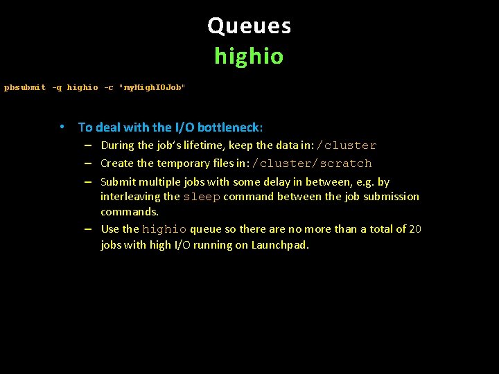 Queues highio pbsubmit -q highio -c "my. High. IOJob" • To deal with the