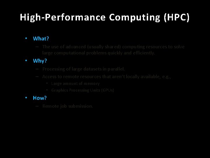 High-Performance Computing (HPC) • What? – The use of advanced (usually shared) computing resources