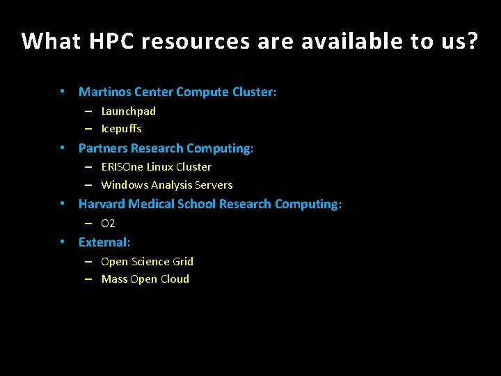 What HPC resources are available to us? • Martinos Center Compute Cluster: – Launchpad What HPC resources are available to us? • Martinos Center Compute Cluster: – Launchpad