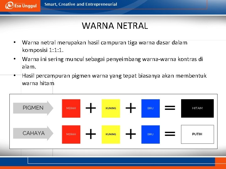 WARNA NETRAL • Warna netral merupakan hasil campuran tiga warna dasar dalam komposisi 1: