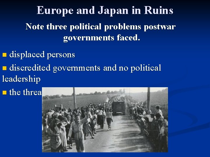 Europe and Japan in Ruins Note three political problems postwar governments faced. displaced persons