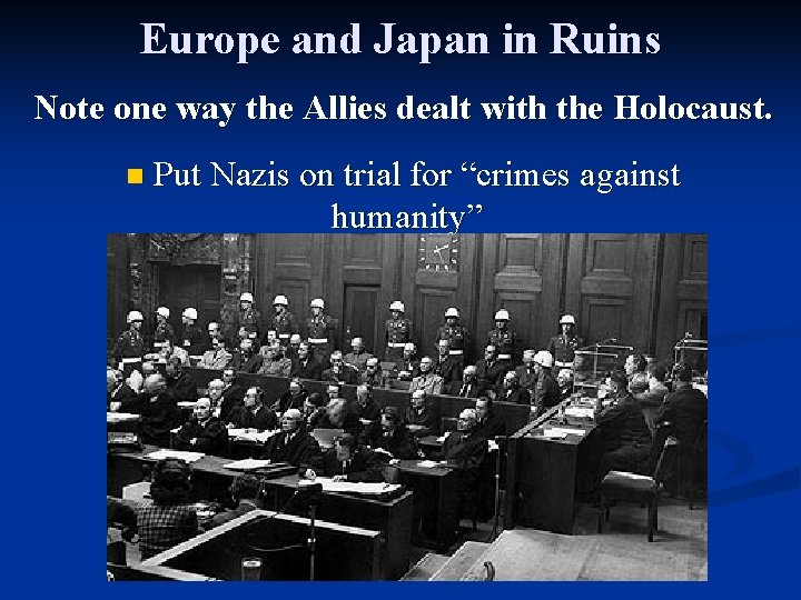 Europe and Japan in Ruins Note one way the Allies dealt with the Holocaust.