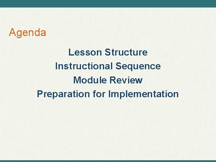 Agenda Lesson Structure Instructional Sequence Module Review Preparation for Implementation 