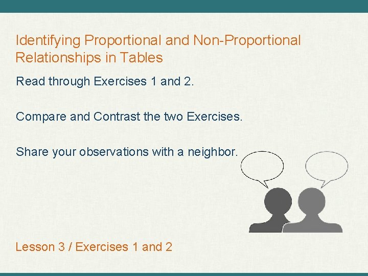 Identifying Proportional and Non-Proportional Relationships in Tables Read through Exercises 1 and 2. Compare