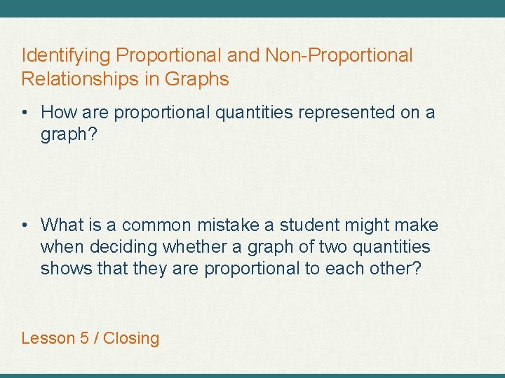 Identifying Proportional and Non-Proportional Relationships in Graphs • How are proportional quantities represented on