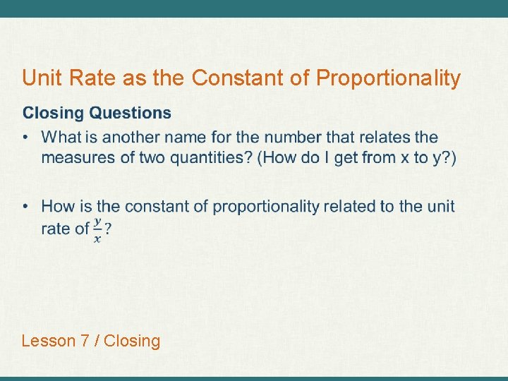 Unit Rate as the Constant of Proportionality Lesson 7 / Closing 