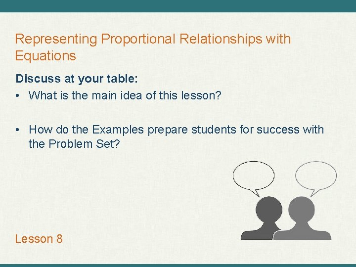 Representing Proportional Relationships with Equations Discuss at your table: • What is the main