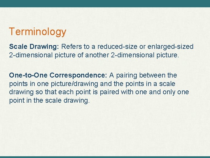 Terminology Scale Drawing: Refers to a reduced-size or enlarged-sized 2 -dimensional picture of another