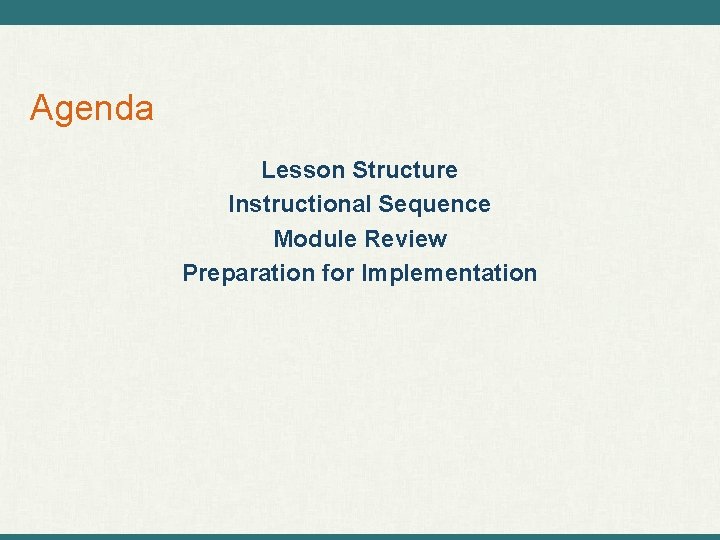 Agenda Lesson Structure Instructional Sequence Module Review Preparation for Implementation 