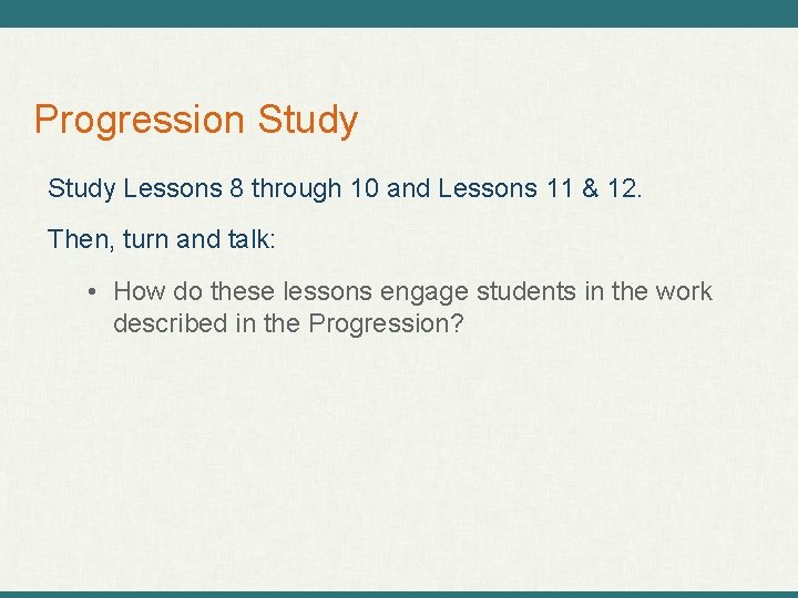 Progression Study Lessons 8 through 10 and Lessons 11 & 12. Then, turn and