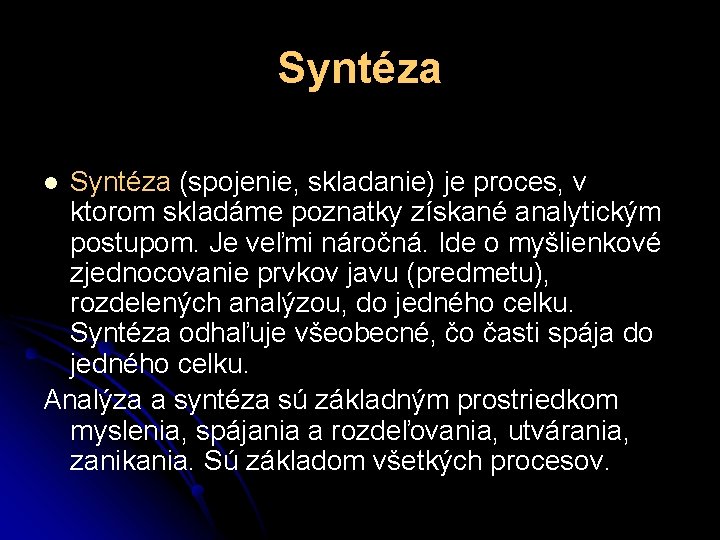 Syntéza (spojenie, skladanie) je proces, v ktorom skladáme poznatky získané analytickým postupom. Je veľmi