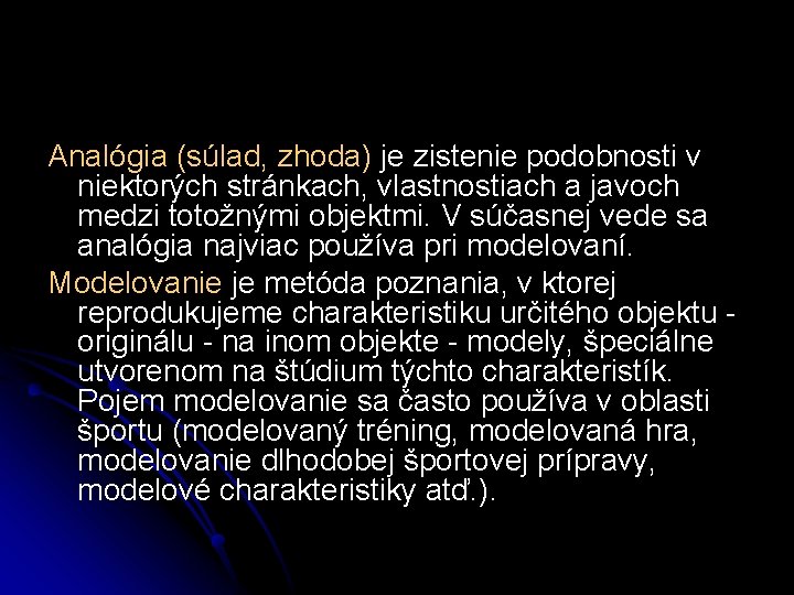 Analógia (súlad, zhoda) je zistenie podobnosti v niektorých stránkach, vlastnostiach a javoch medzi totožnými