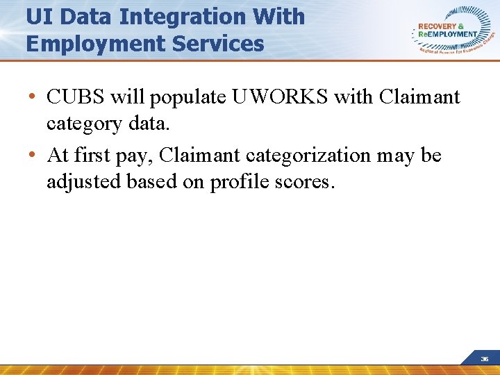 UI Data Integration With Employment Services • CUBS will populate UWORKS with Claimant category