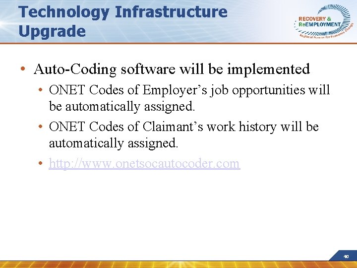 Technology Infrastructure Upgrade • Auto-Coding software will be implemented • ONET Codes of Employer’s
