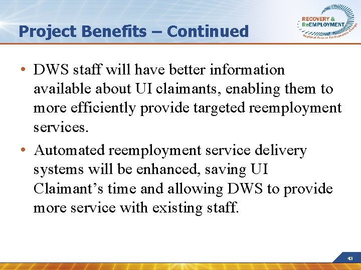 Project Benefits – Continued • DWS staff will have better information available about UI