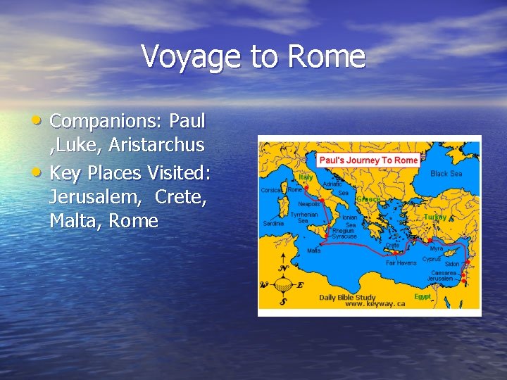 Voyage to Rome • Companions: Paul • , Luke, Aristarchus Key Places Visited: Jerusalem,
