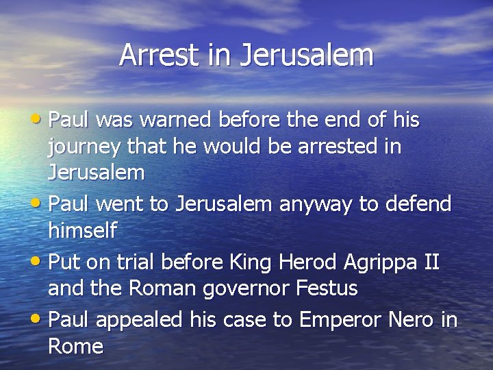 Arrest in Jerusalem • Paul was warned before the end of his journey that