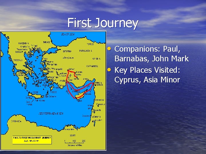 First Journey • Companions: Paul, • Barnabas, John Mark Key Places Visited: Cyprus, Asia