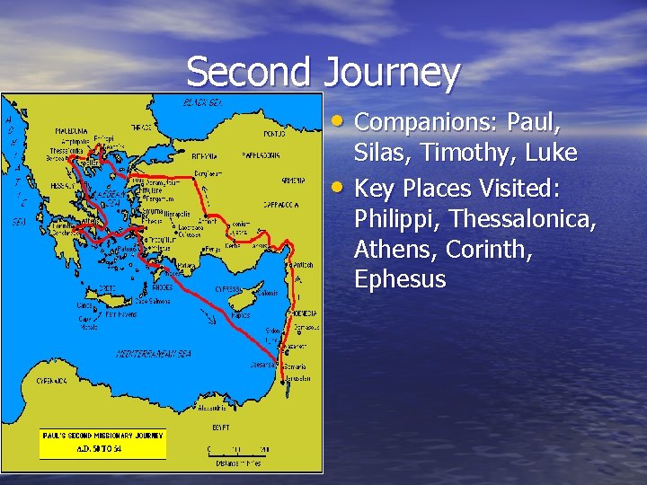 Second Journey • Companions: Paul, • Silas, Timothy, Luke Key Places Visited: Philippi, Thessalonica,